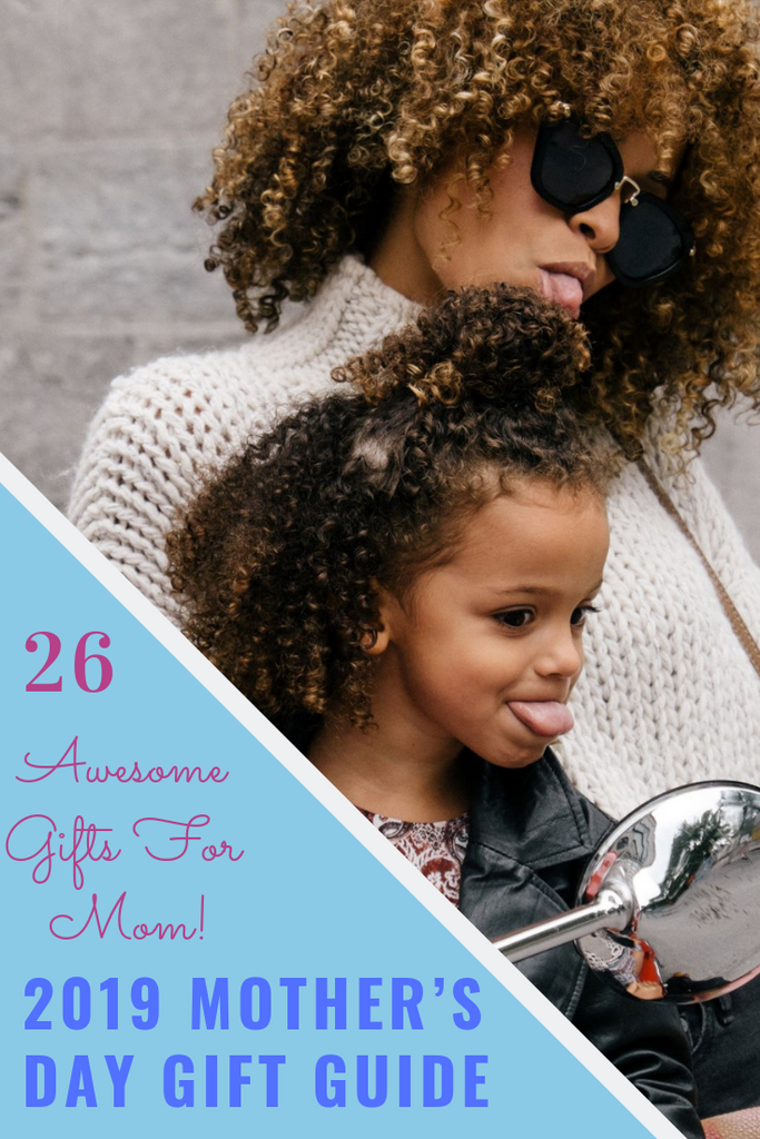 2019 Mother’s Day Gift Guide (26 Awesome Gifts For Mom!)
