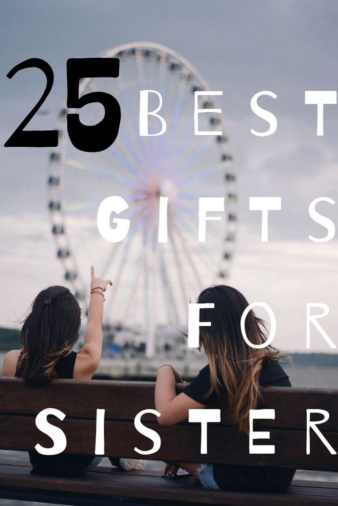 25 Best Gifts For Sister (All-Time Best Gift Ideas for Sister!!)